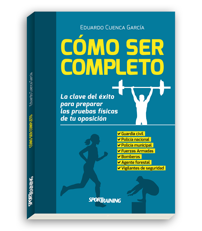 CÓMO SER COMPLETO: LA CLAVE DEL ÉXITO PARA PREPARAR LAS PRUEBAS FÍSICAS DE TU OPOSICIÓN